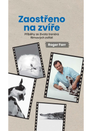 Zaostřeno na zvíře  - Příběhy ze života trenéra filmových zvířat