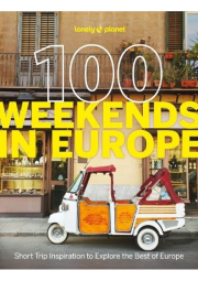 Lonely Planet 100 Weekends in Europe