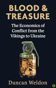 Blood and Treasure, The Economics of Conflict from the Vikings to Ukraine