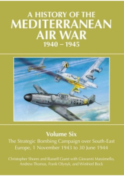 History of the Mediterranean Air War 1940-1945, Volume Six: The Strategic Bombing Campaign over South-East Europe 1 November 1943 to 30 June 1944