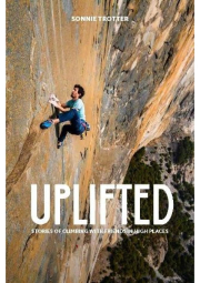 Uplifted, Stories of Climbing with Friends in High Places