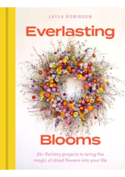 Everlasting Blooms, 25+ floristry projects to bring the magic of dried flowers into your home