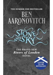 Stone and Sky, Pre-order the Brand New Novel in the #1 Bestselling Rivers of London series
