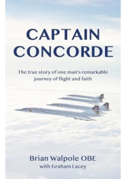 Captain Concorde, The True Story of One Man's Remarkable Journey of Flight and Faith