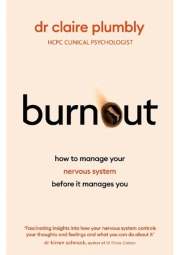 Burnout, An accessible go-to guide on burnout based on the latest scientific understanding of our nervous system from a credentialed psychologist and 