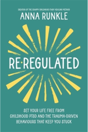 Re-Regulated, Set Your Life Free from Childhood PTSD and the Trauma-Driven Behaviours That Keep You Stuck
