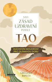 Sto zásad uzdravení podle TAO - Duchovní moudrost pro zajímavou dobu