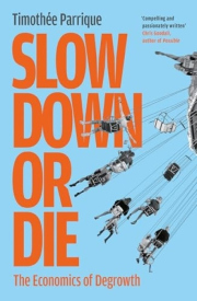 Slow Down or Die, The Economics of Degrowth
