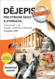 Dějepis pod lupou 1 pro SŠ a gymnázia - pracovní sešit