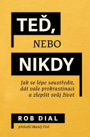 Teď, nebo nikdy - Jak se lépe soustředit, dát vale prokrastinaci a zlepšit svůj život