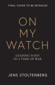On My Watch, Leading NATO in a Time of War