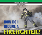 Heinle Reading Library ACADEMIC: HOW DO I BECOME A FIREFIGHTER