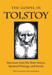 Gospel in Tolstoy, Selections from His Short Stories, Spiritual Writings a Novels