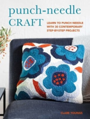 Punch-Needle Craft, Learn to Punch Needle with 30 Contemporary Step-by-Step Projects
