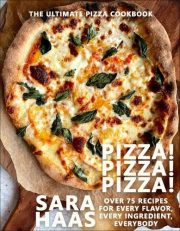 Pizza! Pizza! Pizza!, Over 75 Fresh Recipes for Every Pizza Night - The Ultimate Pizza Cookbook