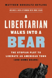 A Libertarian Walks Into a Bear, The Utopian Plot to Liberate an American Town (And Some Bears)