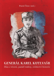 Generál Karel Kutlvašr - Hlas z vězení, paměť rodiny, svědectví historie