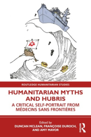 Humanitarian Myths and Hubris, A Critical Self-Portrait from Medecins Sans Frontieres