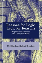 Reasons for Logic, Logic for Reasons, Pragmatics, Semantics, and Conceptual Roles