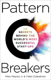 Pattern Breakers, The Secrets Behind the World's Most Successful Start-Ups