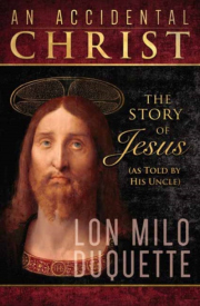 Accidental Christ, An, The Story of Jesus (As Told by His Uncle)