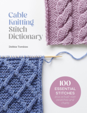 Cable Knitting Stitch Dictionary, 100 Essential Stitches with Actual-Size Swatches and Charts