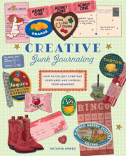 Creative Junk Journaling, How to Collect Everyday Keepsakes and Cherish Your Memories