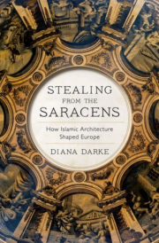 Stealing from the Saracens, How Islamic Architecture Shaped Europe