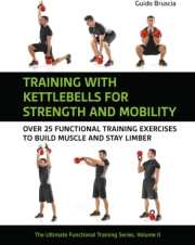 Training With Kettlebells for Strength and Mobility, Over 25 Functional Training Exercises to Build Muscle and Stay Limber
