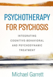 Psychotherapy for Psychosis, Integrating Cognitive-Behavioral and Psychodynamic Treatment