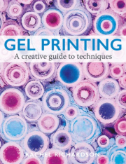 Gel Printing, A Creative Guide to Techniques