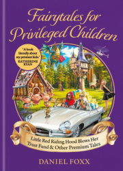 Little Red Riding Hood Blows Her Trust Fund... And Other Fairytales for Privileged Children