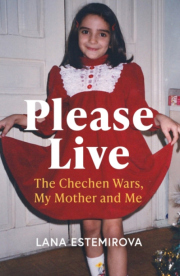 Please Live, The Chechen Wars, My Mother and Me