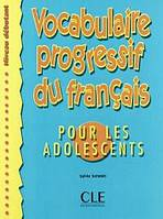 VOCABULAIRE PROGRESSIF DU FRANCAIS POUR ADOLESCENTS: NIVEAU DEBUTANT