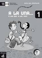 A la una, a las dos, a las tres 1 Libro profesor + CD