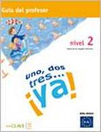 Uno, dos, tres… !ya! 2 - Guía para el profesor 2 (A2)