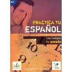 Practica tu espanol - Los tiempos del pasado