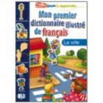 MON PREMIER DICTIONNAIRE ILLUSTRE DE FRANCAIS - La ville