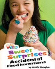Our World 4 Reader Sweet Surprises: Accidental Food Inventions