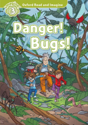 Oxford Read and Imagine 3 Danger! Bugs!