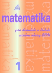 Matematika pro dvouleté a tříleté obory SOU,1. díl (2.vydání)