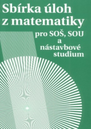 Sbírka úloh z matematiky pro SOŠ a SO SOU a nástavbové studium