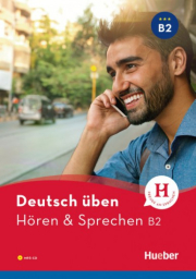 deutsch üben Hören + Sprechen B2 Neu