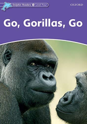 Dolphin Readers Level 4 Go. Gorillas. Go